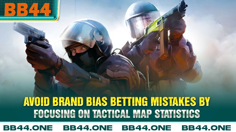 Avoid brand bias betting mistakes by focusing on tactical map statistics