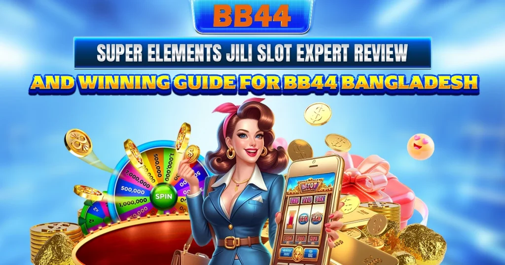 Super Elements JILI slot expert review and winning guide for BB44 Bangladesh