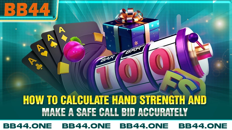 How to calculate hand strength and make a safe call bid accurately