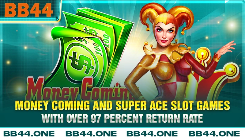 Money Coming and Super Ace slot games with over 97 percent return rate