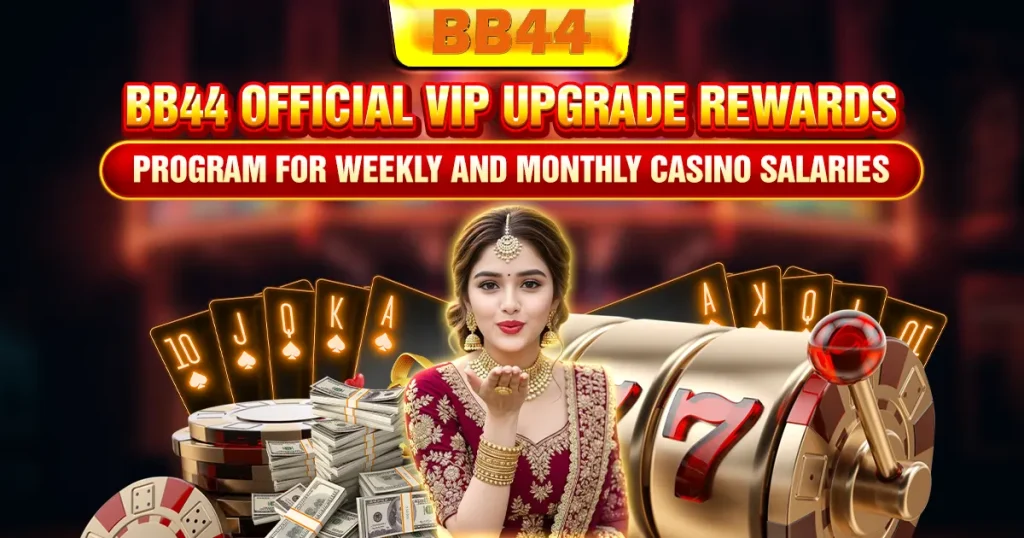 BB44 official VIP upgrade rewards program for weekly and monthly casino salaries