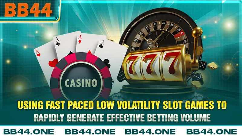 Using fast paced low volatility slot games to rapidly generate effective betting volume